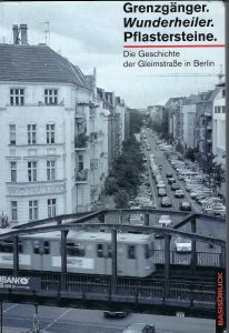 Grenzgänger. Wunderheiler. Pflastersteine. Die Geschichte der Gleimstraße in Berlin