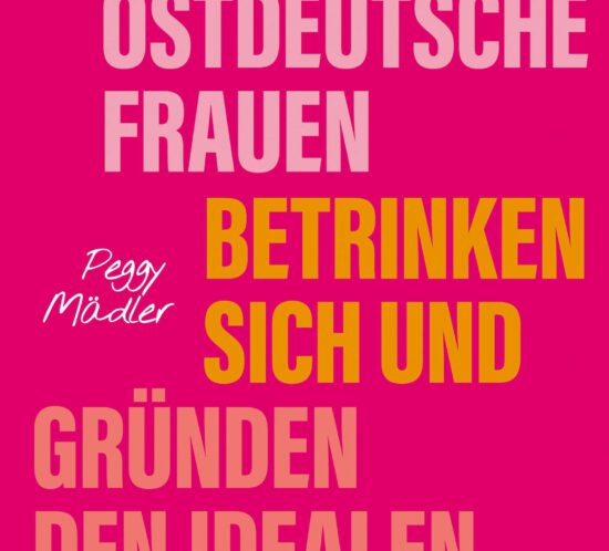 Drei ostdeutsche Frauen betrinken sich und gründen den idealen Staat, Annett Gröschner, Peggy Mädler, Wenke Seemann, ISBN 978-3-446-27984-1, Hanser Verlag 2024