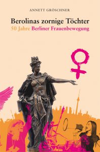 Cover Berlolinas zornige Töchter 50 Jahre Berliner Frauenbewegung