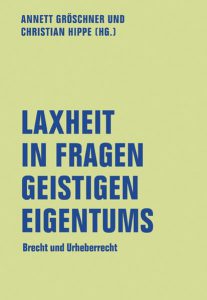 Cover Laxheit in Fragen des geistigen Eigentums. Brecht und Urheberrecht