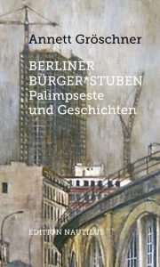 Cover BERLINER BÜRGER*STUBEN Palimpseste und Geschichten